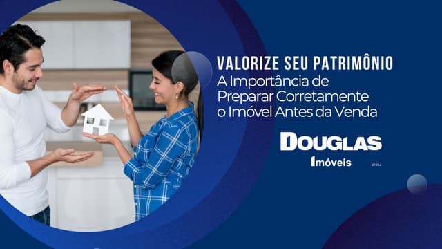 Valorize seu patrimônio: a importância de preparar corretamente o imóvel antes da venda